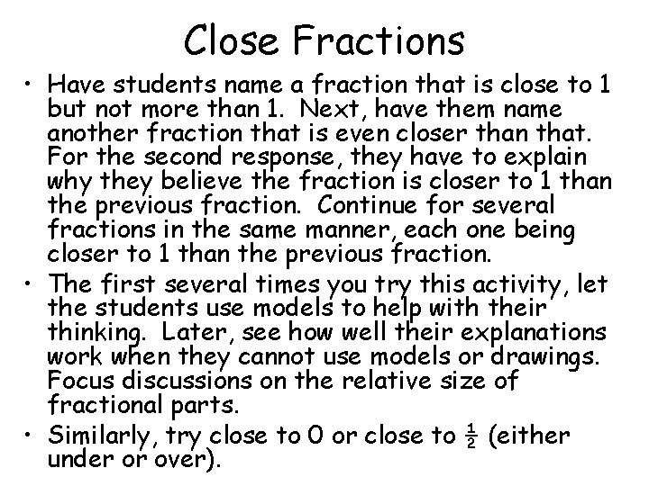 Close Fractions • Have students name a fraction that is close to 1 but