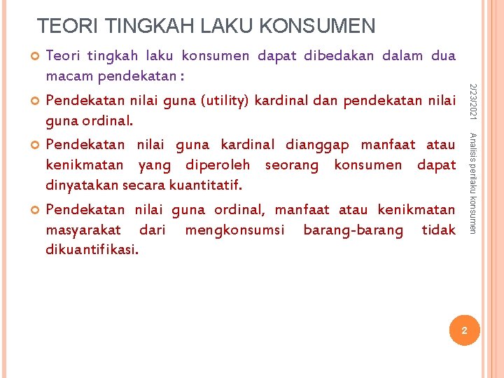 TEORI TINGKAH LAKU KONSUMEN Teori tingkah laku konsumen dapat dibedakan dalam dua macam pendekatan