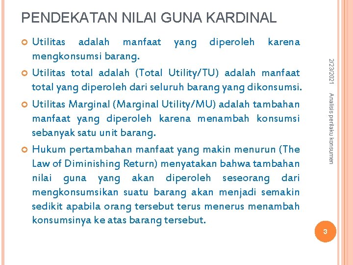 PENDEKATAN NILAI GUNA KARDINAL Utilitas adalah manfaat yang diperoleh karena mengkonsumsi barang. Utilitas total