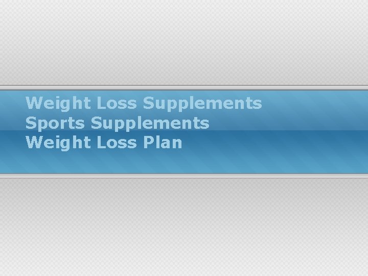 Weight Loss Supplements Sports Supplements Weight Loss Plan 