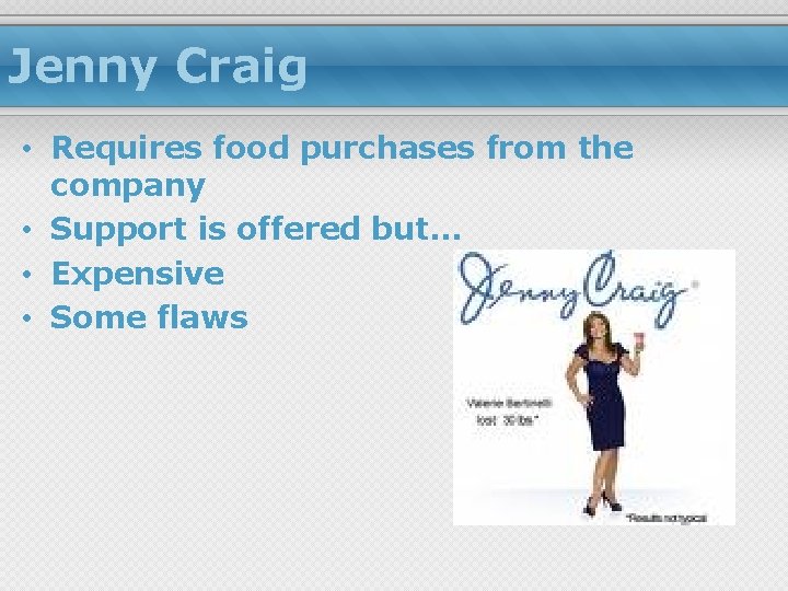 Jenny Craig • Requires food purchases from the company • Support is offered but…