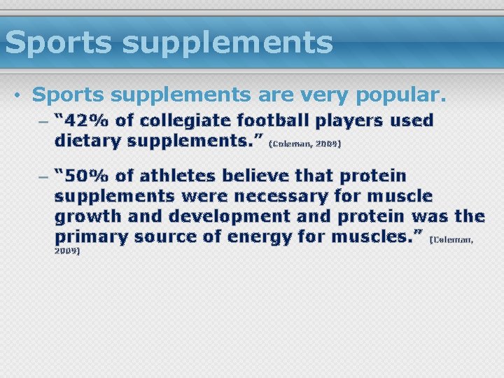 Sports supplements • Sports supplements are very popular. – “ 42% of collegiate football