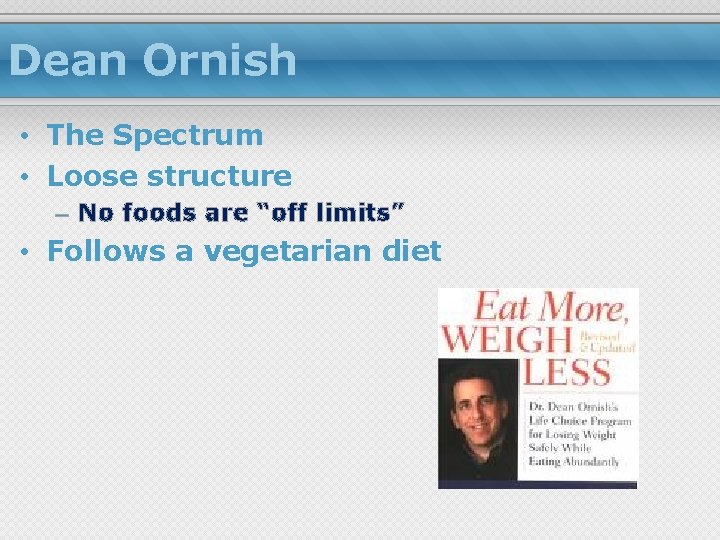 Dean Ornish • The Spectrum • Loose structure – No foods are “off limits”