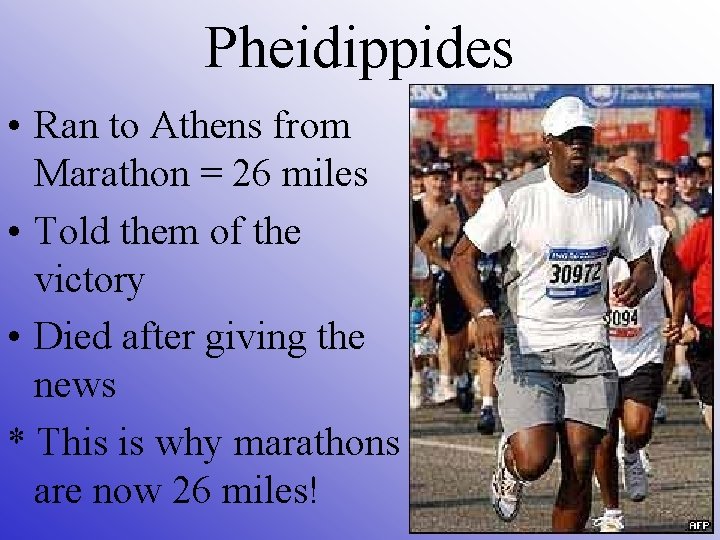 Pheidippides • Ran to Athens from Marathon = 26 miles • Told them of