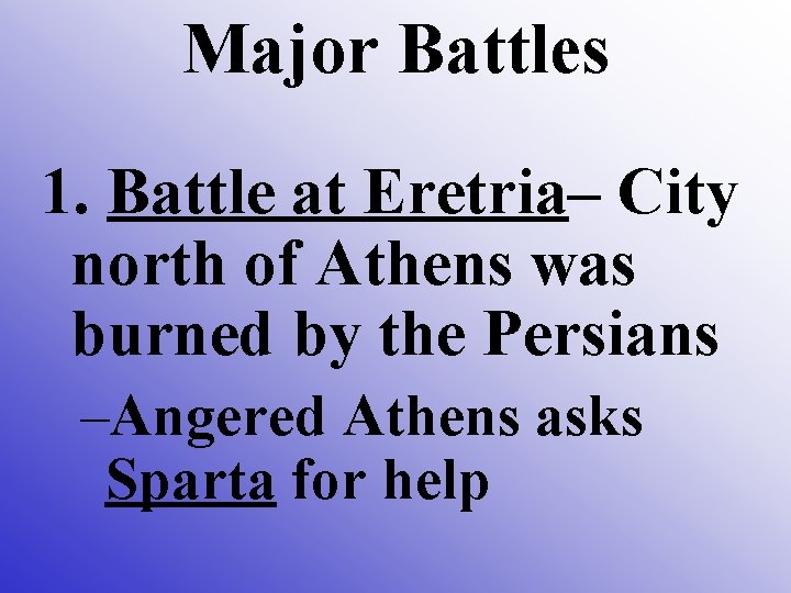 Major Battles 1. Battle at Eretria– City north of Athens was burned by the