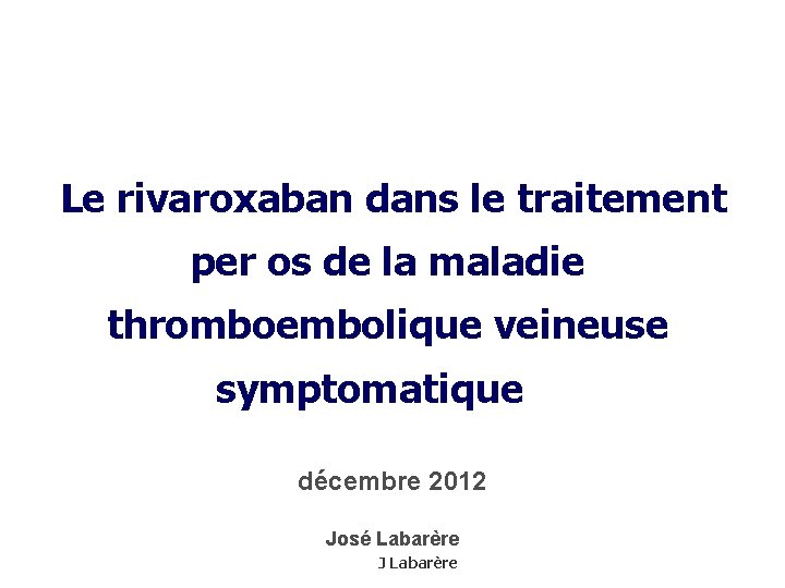  Le rivaroxaban dans le traitement per os de la maladie thromboembolique veineuse symptomatique