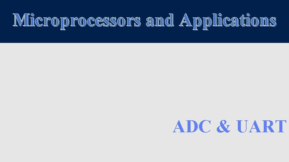 Microprocessors and Applications ADC & UART 