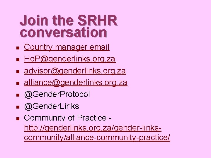 Join the SRHR conversation n n n Country manager email Ho. P@genderlinks. org. za