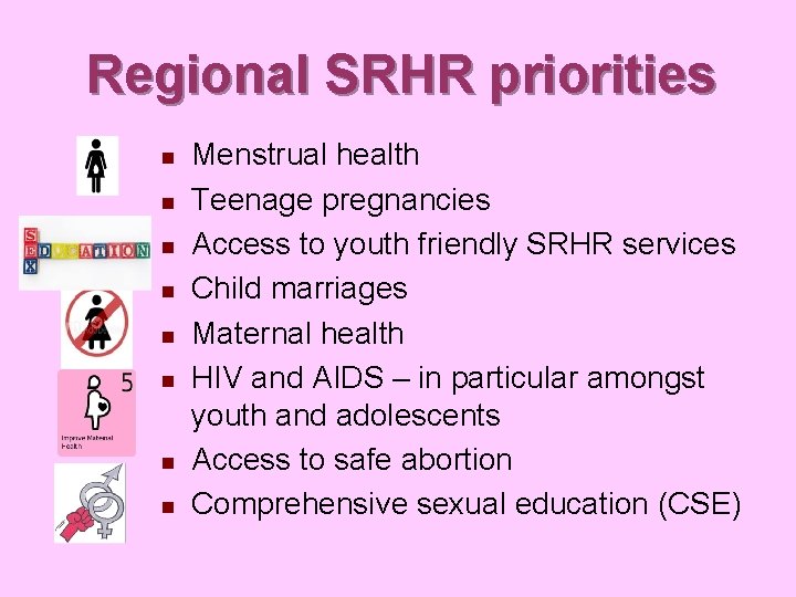 Regional SRHR priorities n n n n Menstrual health Teenage pregnancies Access to youth