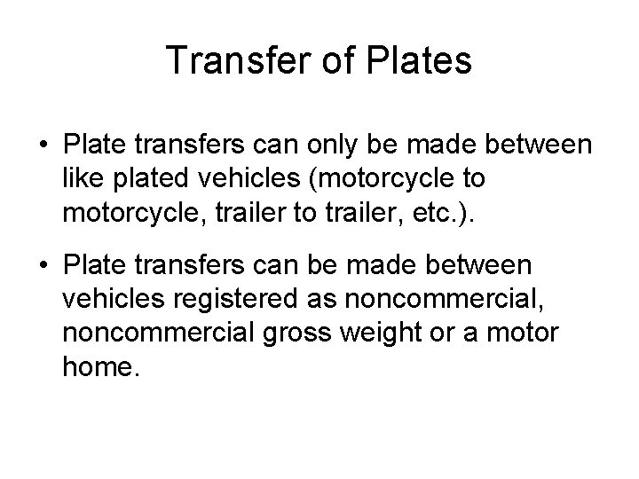 Transfer of Plates • Plate transfers can only be made between like plated vehicles