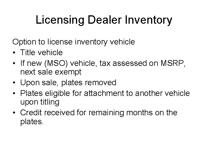 Licensing Dealer Inventory Option to license inventory vehicle • Title vehicle • If new