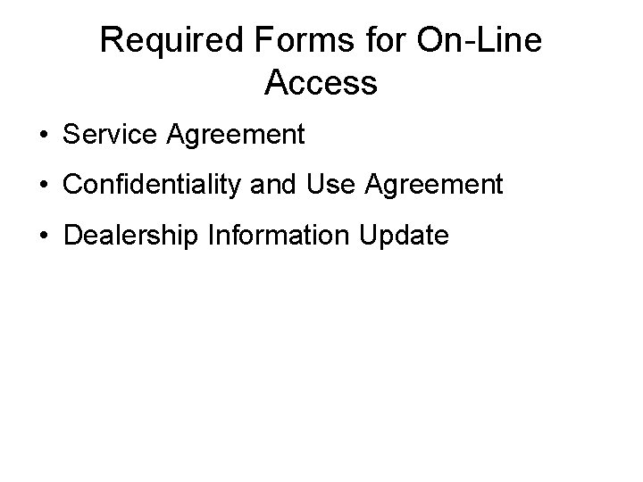 Required Forms for On-Line Access • Service Agreement • Confidentiality and Use Agreement •