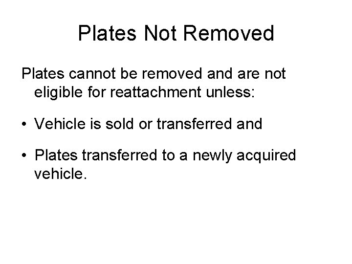 Plates Not Removed Plates cannot be removed and are not eligible for reattachment unless:
