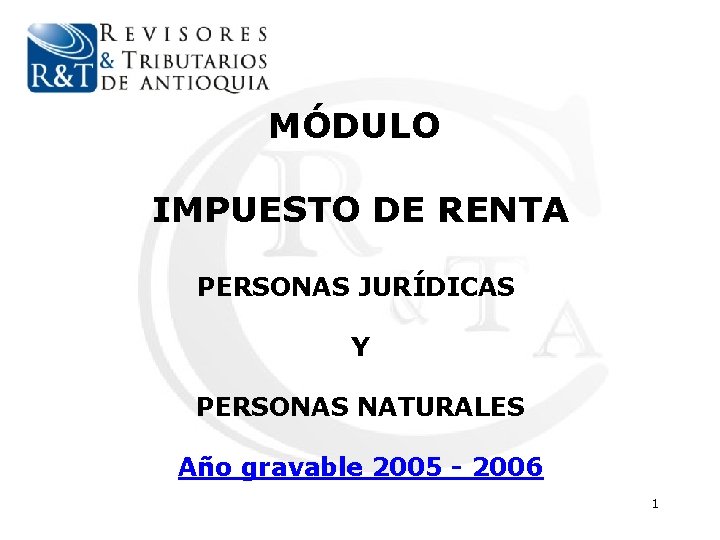 MÓDULO IMPUESTO DE RENTA PERSONAS JURÍDICAS Y PERSONAS NATURALES Año gravable 2005 - 2006