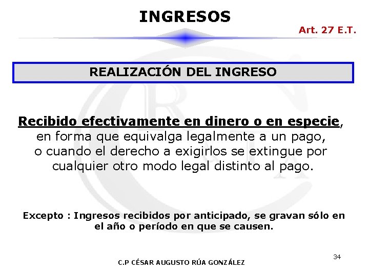 INGRESOS Art. 27 E. T. REALIZACIÓN DEL INGRESO Recibido efectivamente en dinero o en