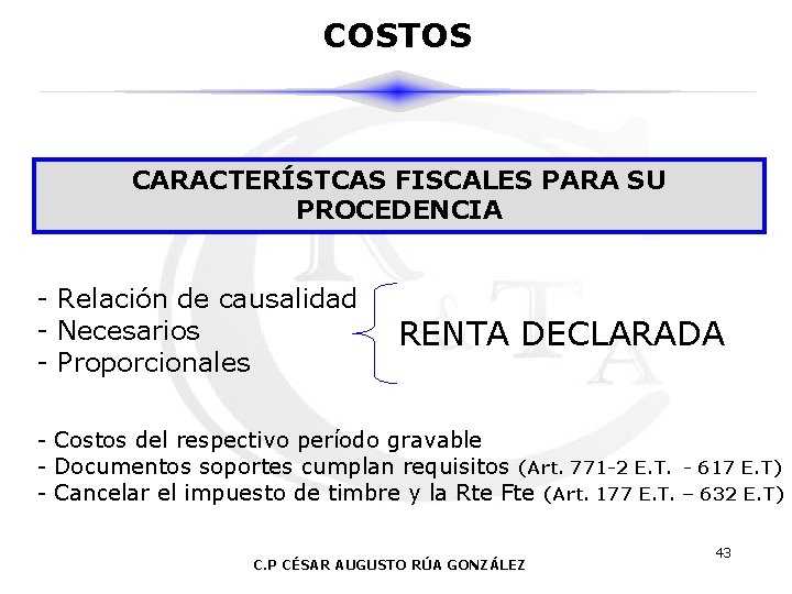 COSTOS CARACTERÍSTCAS FISCALES PARA SU PROCEDENCIA - Relación de causalidad - Necesarios - Proporcionales