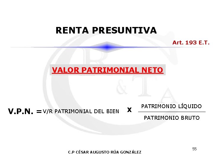 RENTA PRESUNTIVA Art. 193 E. T. VALOR PATRIMONIAL NETO V. P. N. = V/R