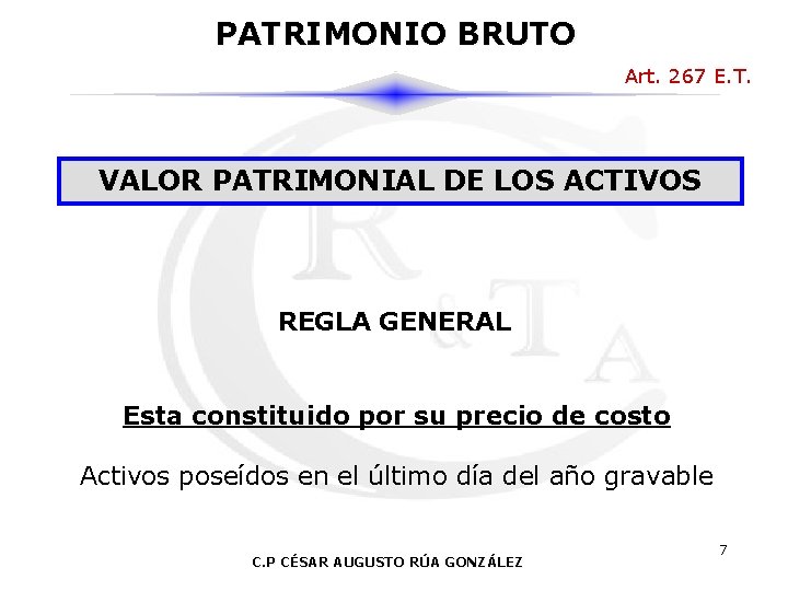 PATRIMONIO BRUTO Art. 267 E. T. VALOR PATRIMONIAL DE LOS ACTIVOS REGLA GENERAL Esta