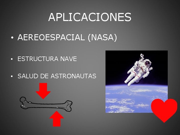 APLICACIONES • AEREOESPACIAL (NASA) • ESTRUCTURA NAVE • SALUD DE ASTRONAUTAS 