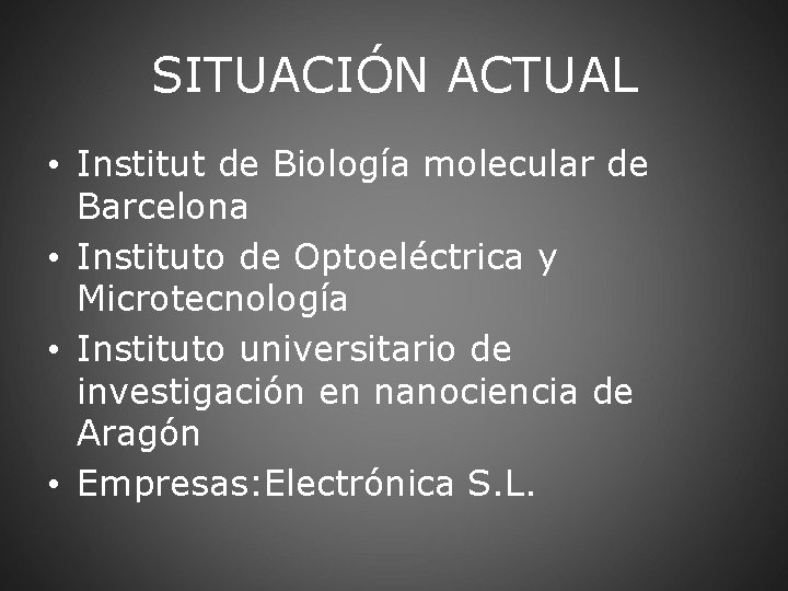 SITUACIÓN ACTUAL • Institut de Biología molecular de Barcelona • Instituto de Optoeléctrica y