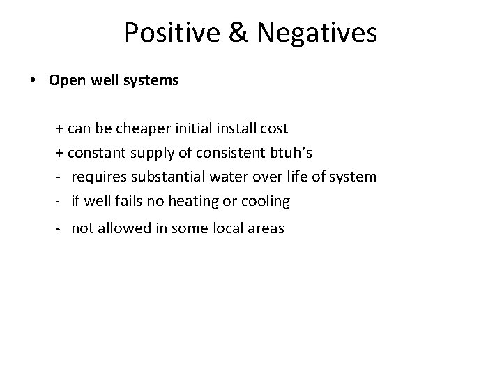 Positive & Negatives • Open well systems + can be cheaper initial install cost