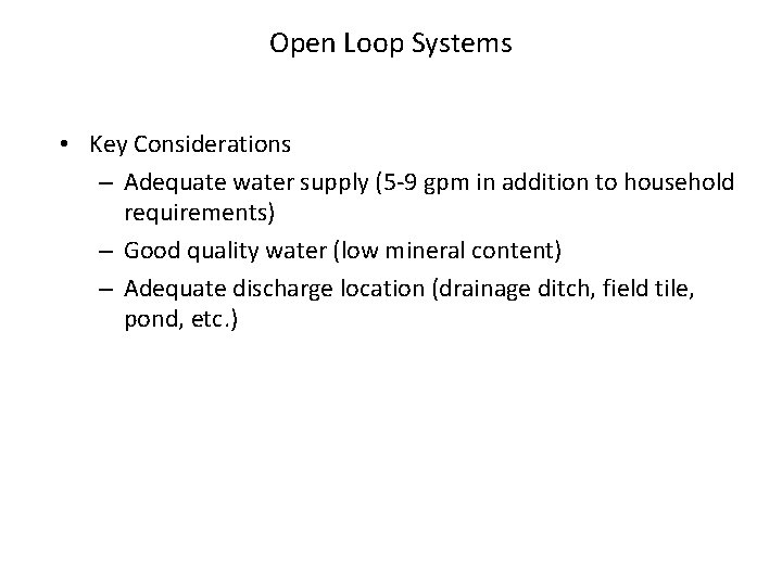 Open Loop Systems • Key Considerations – Adequate water supply (5 -9 gpm in