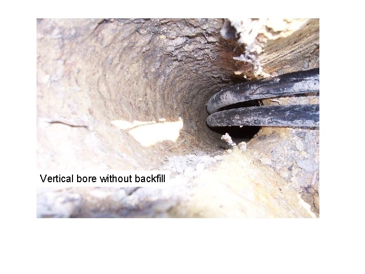 Vertical bore without backfill Vertical bore without backfill