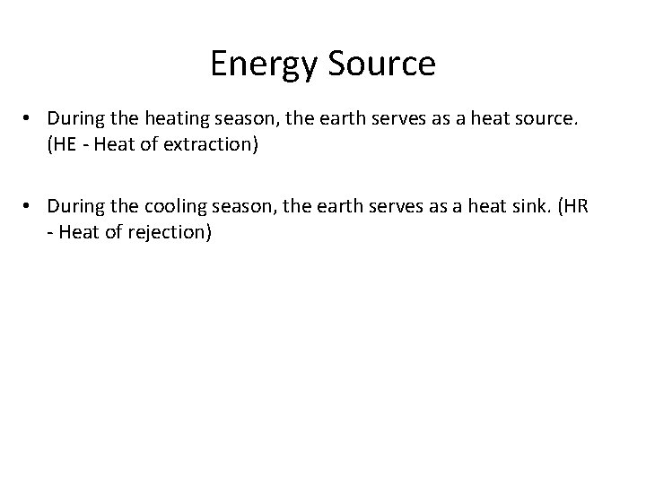Energy Source • During the heating season, the earth serves as a heat source. Energy Source • During the heating season, the earth serves as a heat source.