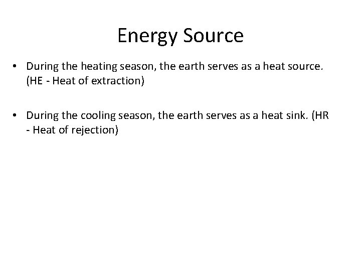Energy Source • During the heating season, the earth serves as a heat source.