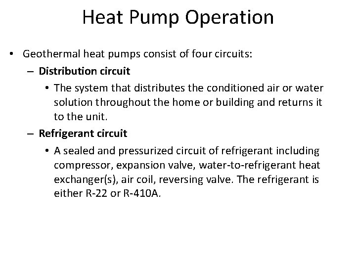 Heat Pump Operation • Geothermal heat pumps consist of four circuits: – Distribution circuit