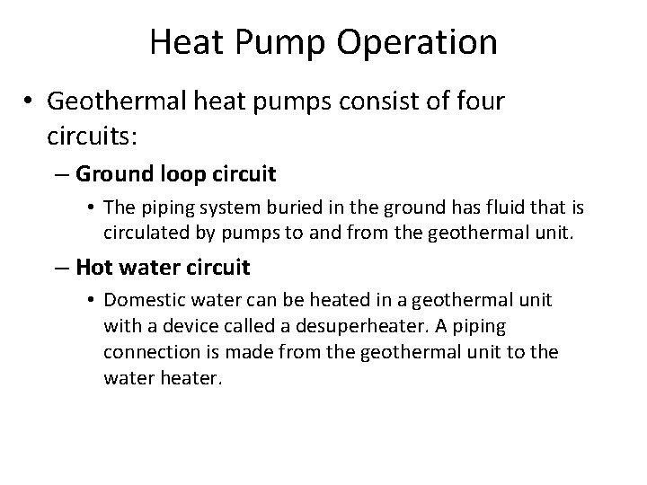 Heat Pump Operation • Geothermal heat pumps consist of four circuits: – Ground loop