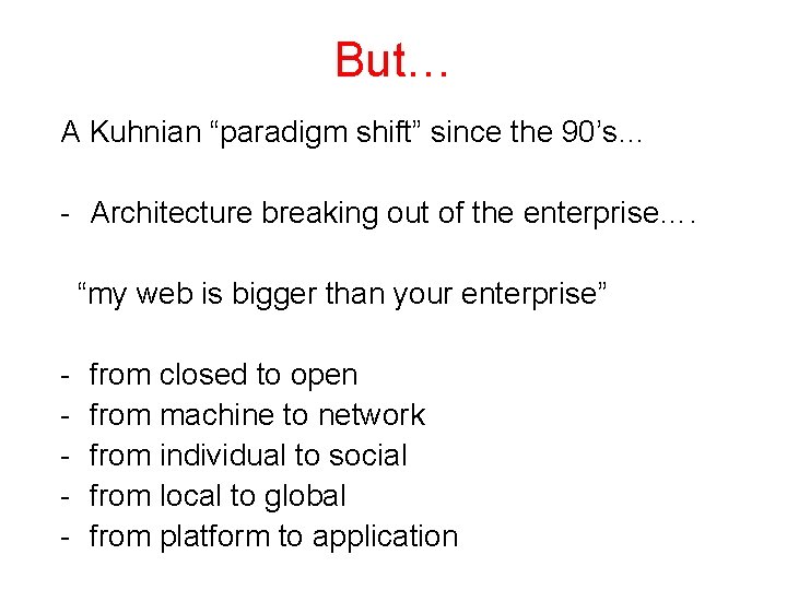 But… A Kuhnian “paradigm shift” since the 90’s… Architecture breaking out of the enterprise….
