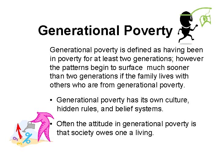 Generational Poverty Generational poverty is defined as having been in poverty for at least