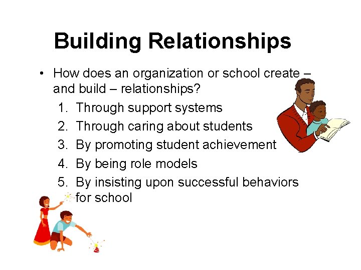 Building Relationships • How does an organization or school create – and build –