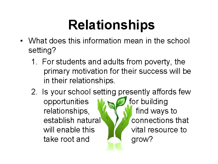 Relationships • What does this information mean in the school setting? 1. For students