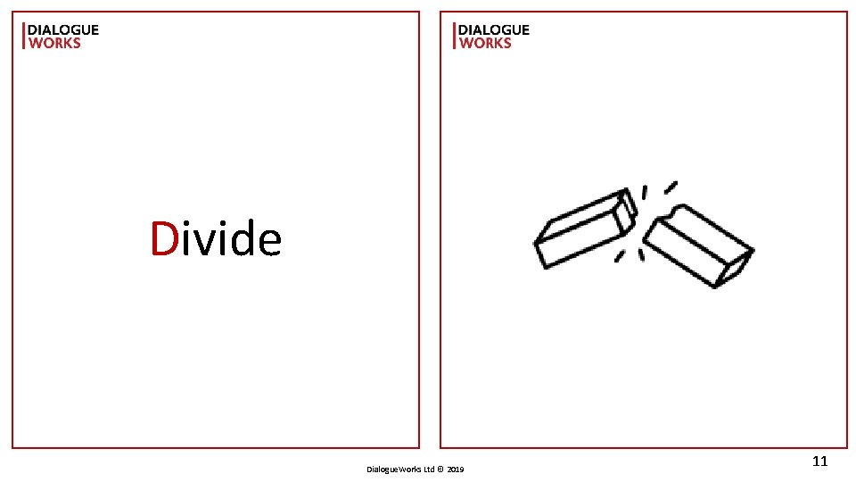 Divide Dialogue. Works Ltd © 2019 11 