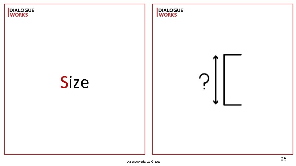 Size Dialogue. Works Ltd © 2019 26 