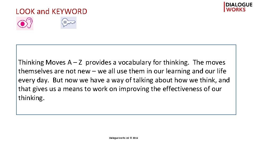 LOOK and KEYWORD Thinking Moves A – Z provides a vocabulary for thinking. The
