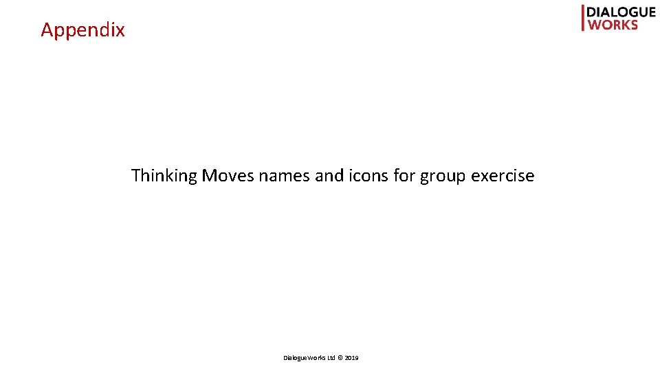 Appendix Thinking Moves names and icons for group exercise Dialogue. Works Ltd © 2019