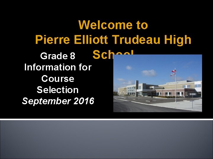Welcome to Pierre Elliott Trudeau High School Grade 8 Information for Course Selection September