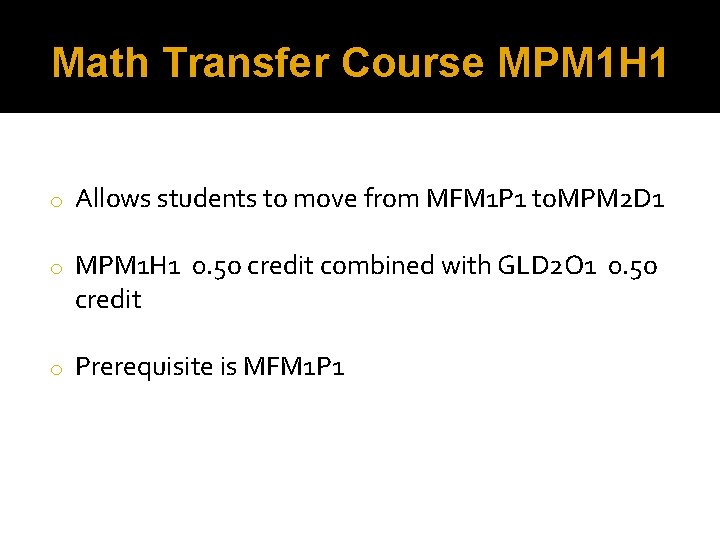 Math Transfer Course MPM 1 H 1 o Allows students to move from MFM