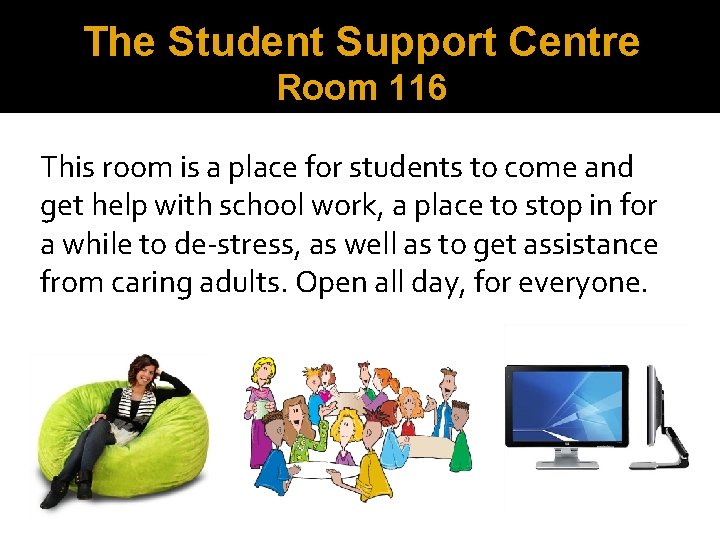The Student Support Centre Room 116 This room is a place for students to