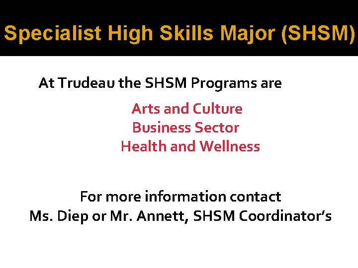 Specialist High Skills Major (SHSM) At Trudeau the SHSM Programs are Arts and Culture