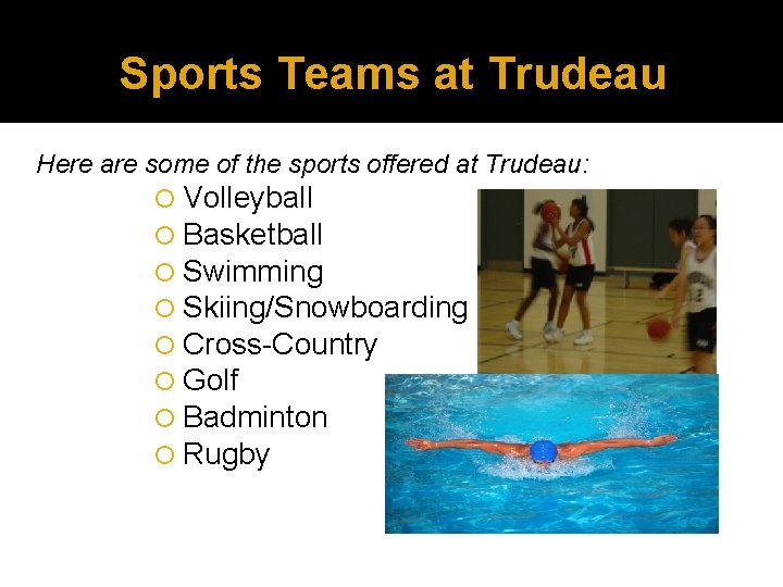 Sports Teams at Trudeau Here are some of the sports offered at Trudeau: Volleyball