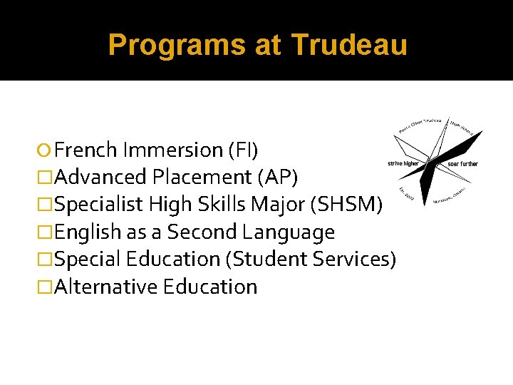 Programs at Trudeau French Immersion (FI) �Advanced Placement (AP) �Specialist High Skills Major (SHSM)