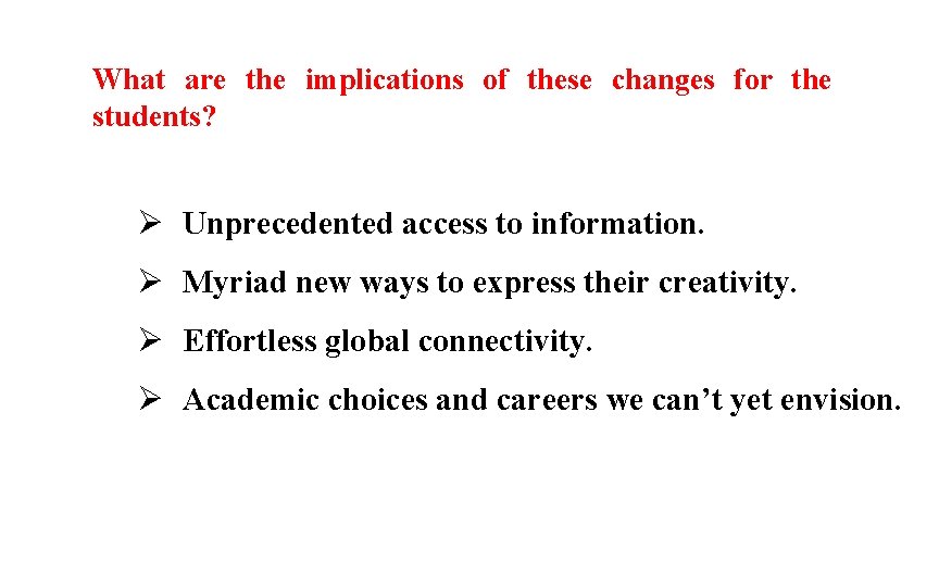 What are the implications of these changes for the students? Ø Unprecedented access to