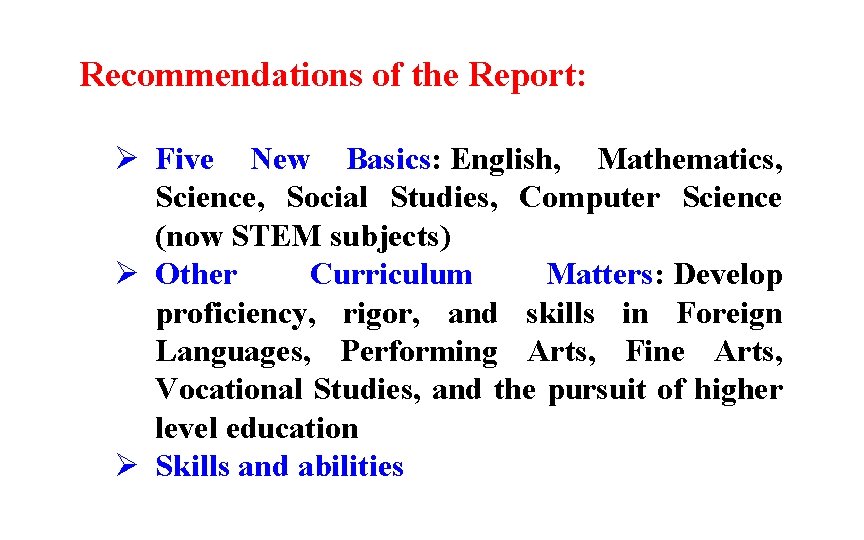 Recommendations of the Report: Ø Five New Basics: English, Mathematics, Science, Social Studies, Computer