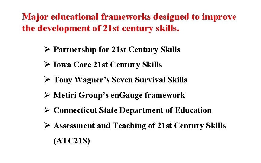 Major educational frameworks designed to improve the development of 21 st century skills. Ø