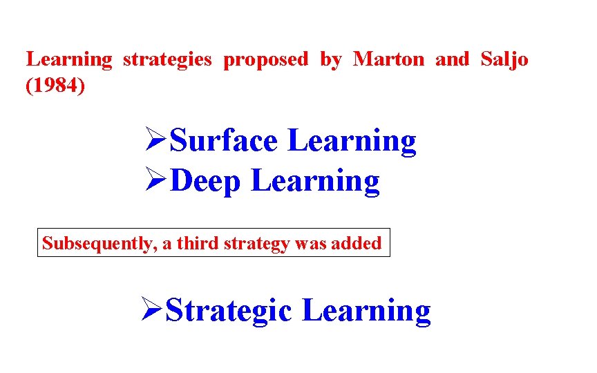 Learning strategies proposed by Marton and Saljo (1984) ØSurface Learning ØDeep Learning Subsequently, a