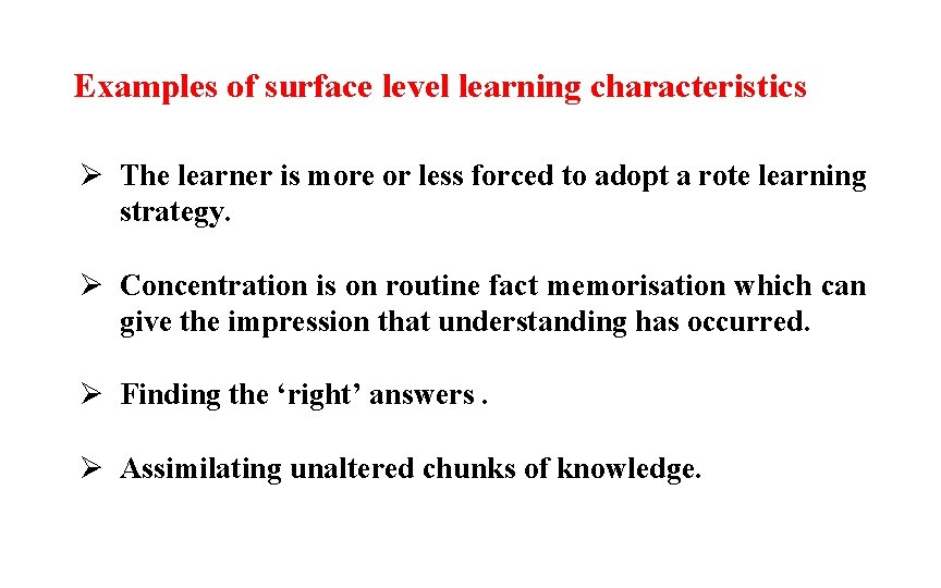 Examples of surface level learning characteristics Ø The learner is more or less forced